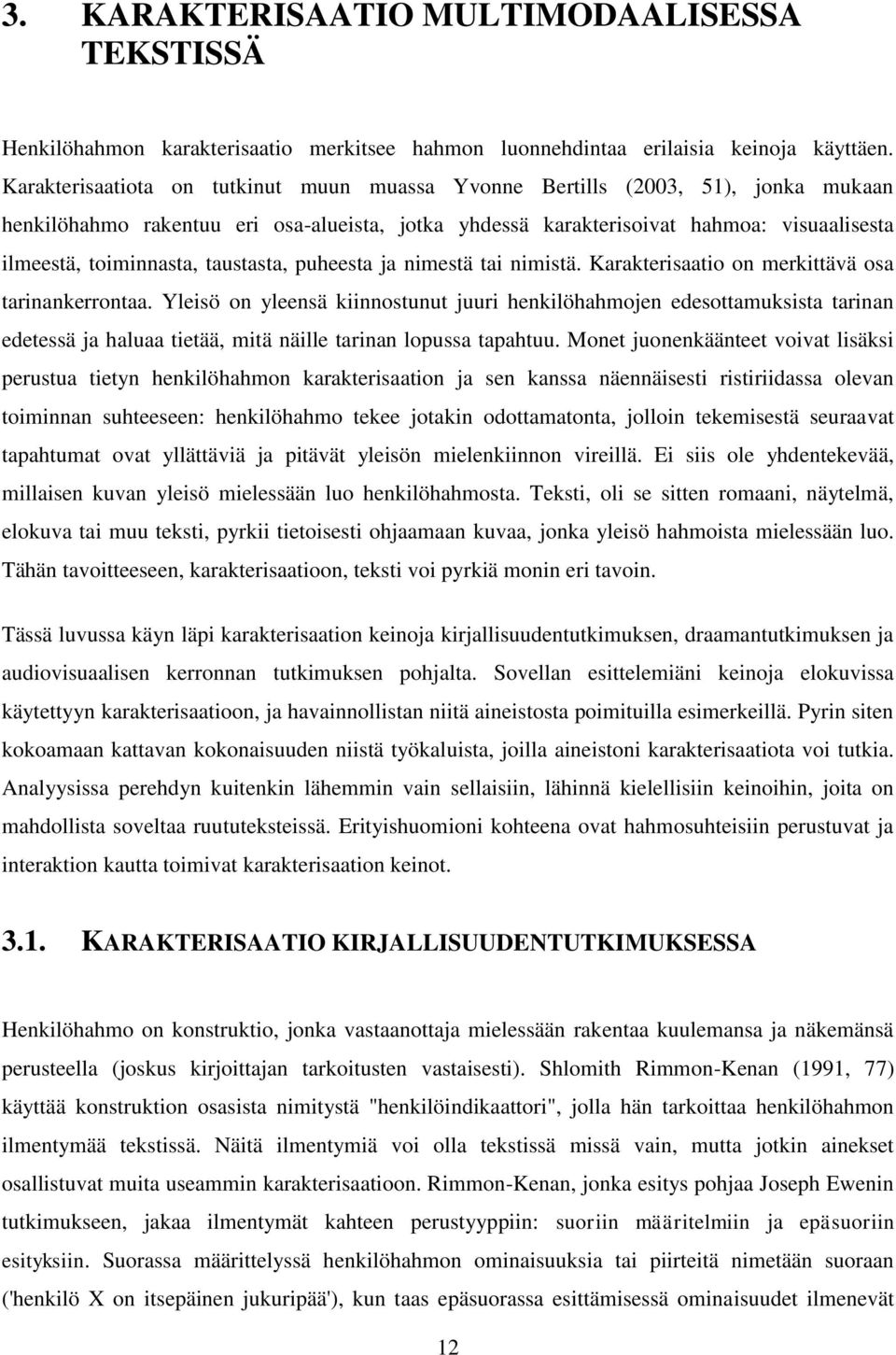 taustasta, puheesta ja nimestä tai nimistä. Karakterisaatio on merkittävä osa tarinankerrontaa.