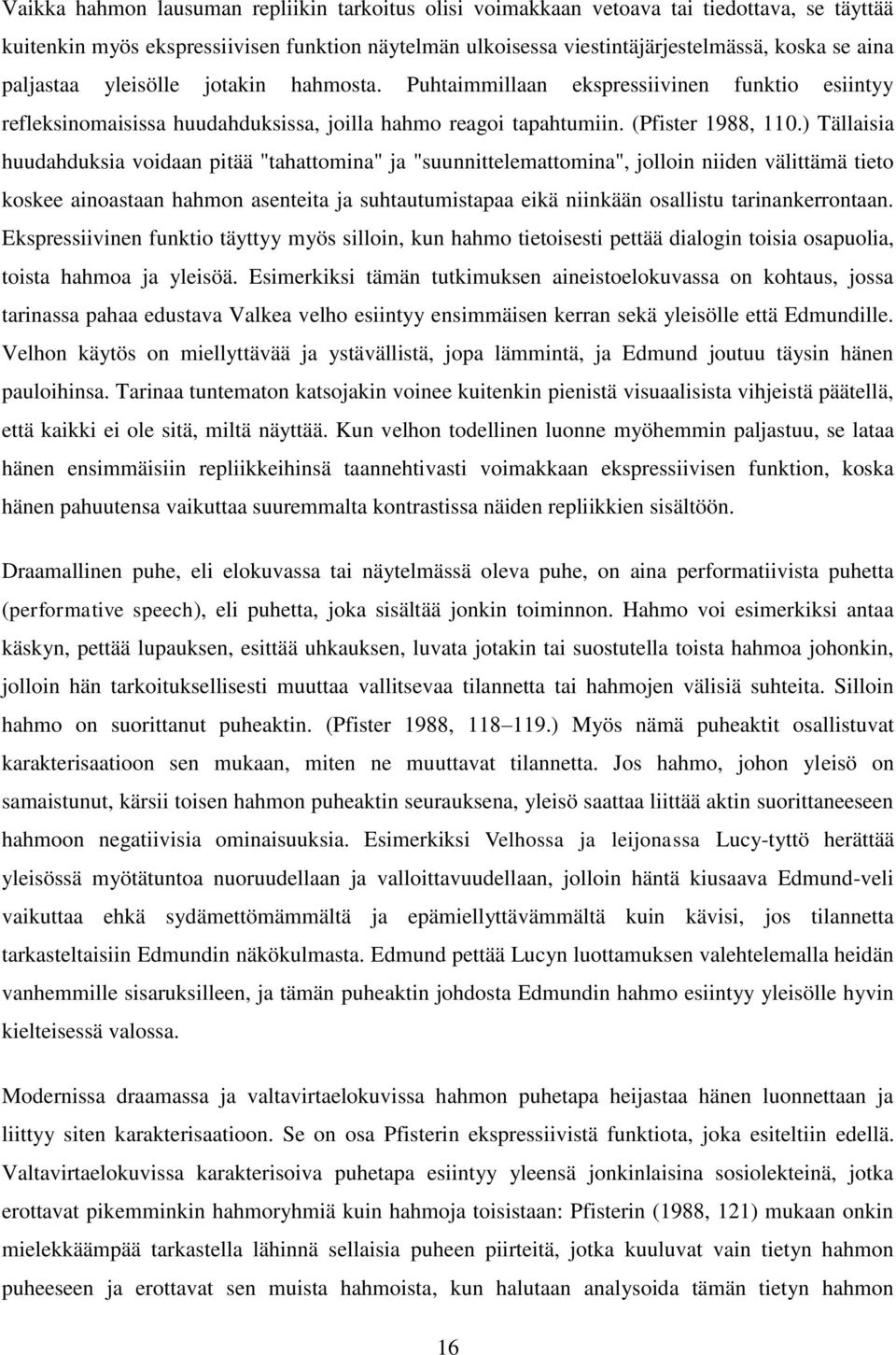 ) Tällaisia huudahduksia voidaan pitää "tahattomina" ja "suunnittelemattomina", jolloin niiden välittämä tieto koskee ainoastaan hahmon asenteita ja suhtautumistapaa eikä niinkään osallistu