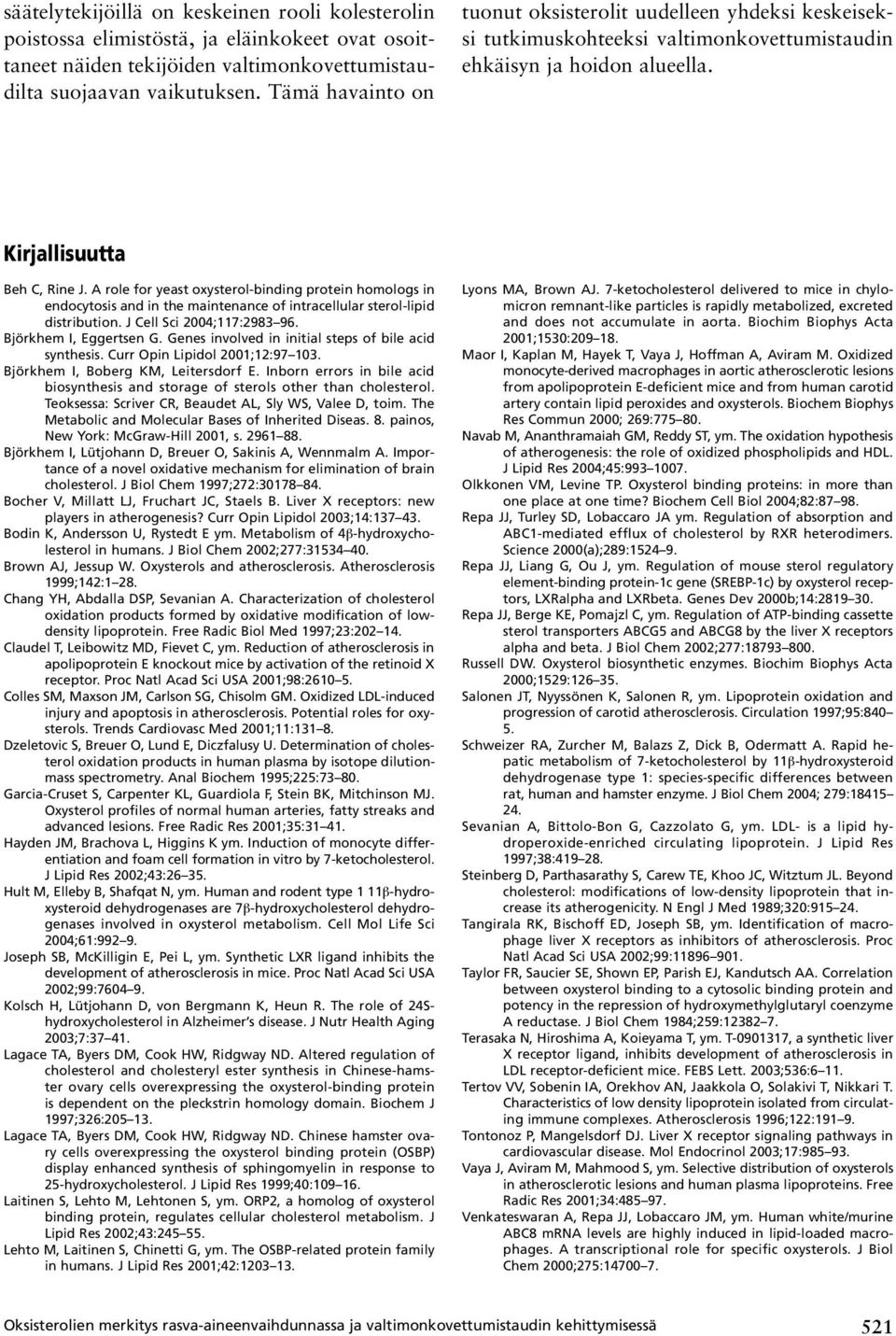 A role for yeast oxysterol-binding protein homologs in endocytosis and in the maintenance of intracellular sterol-lipid distribution. J Cell Sci 2004;117:2983 96. Björkhem I, Eggertsen G.