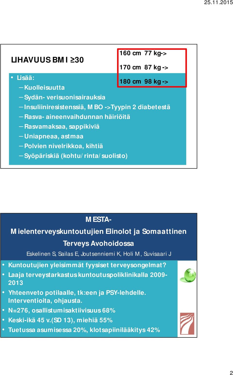 Avohoidossa Eskelinen S, Sailas E, Joutsenniemi K, Holi M, Suvisaari J Kuntoutujien yleisimmät fyysiset terveysongelmat?