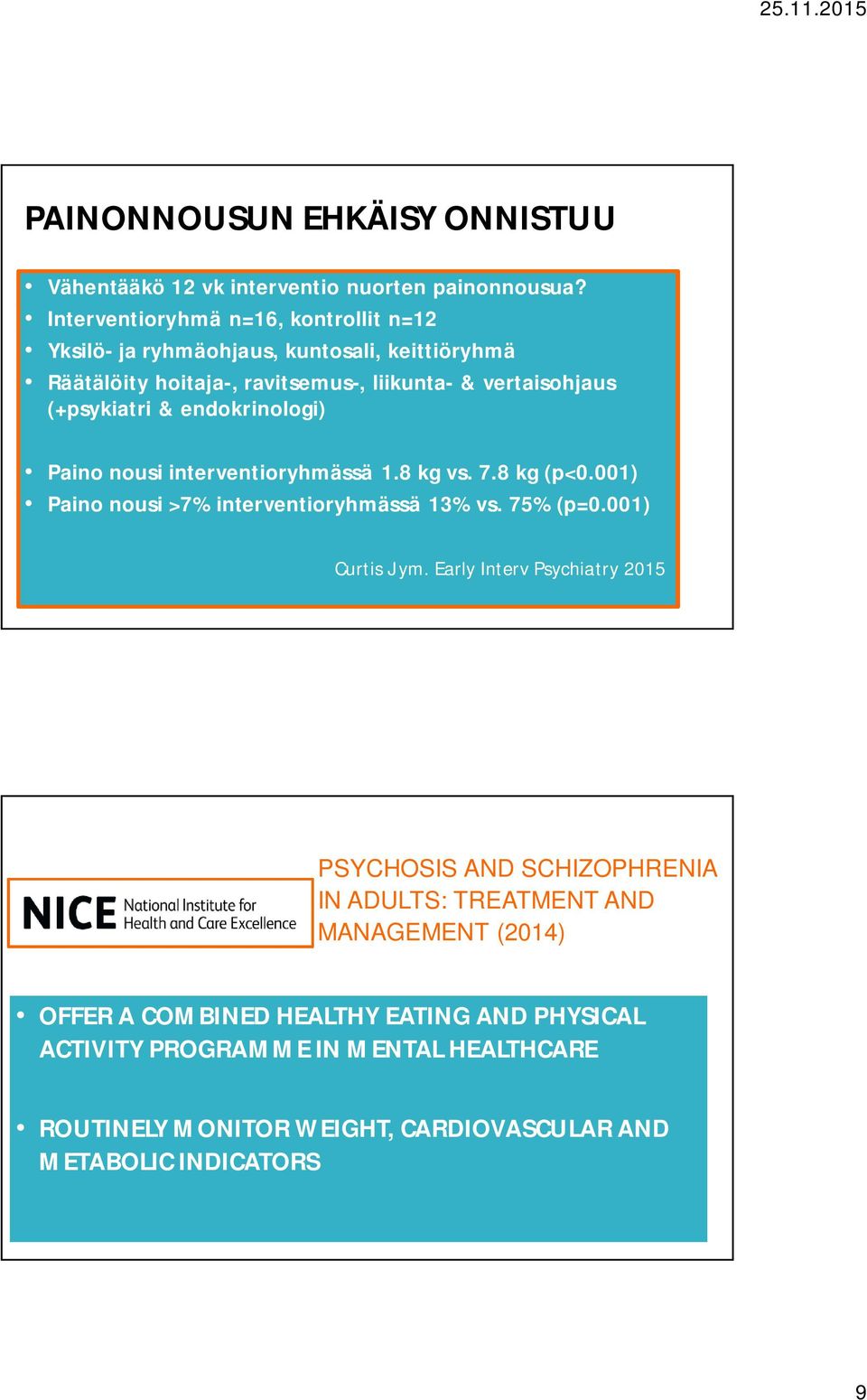 & endokrinologi) Paino nousi interventioryhmässä 1.8 kg vs. 7.8 kg (p<0.001) Paino nousi >7% interventioryhmässä 13% vs. 75% (p=0.001) Curtis J ym.