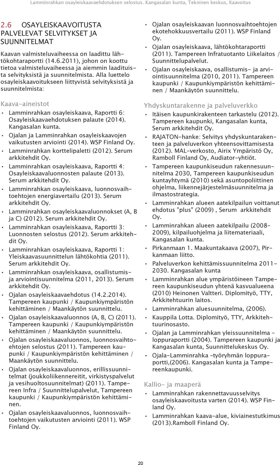 Ojalan ja Lamminrahkan osayleiskaavojen vaikutusten arviointi (2014). WSP Finland Oy. Lamminrahkan korttelipaletti (2012). Serum arkkitehdit Oy.