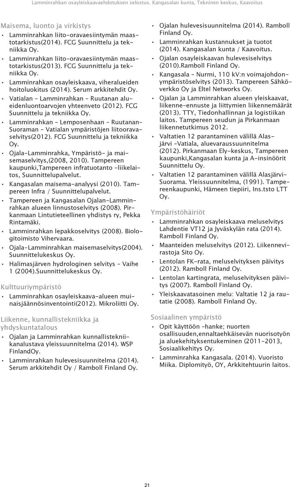 FCG Suunnittelu ja tekniikka Oy. Lamminrahkan Lemposenhaan Ruutanan Suoraman Vatialan ympäristöjen liitooravaselvitys(2012). FCG Suunnittelu ja tekniikka Oy.