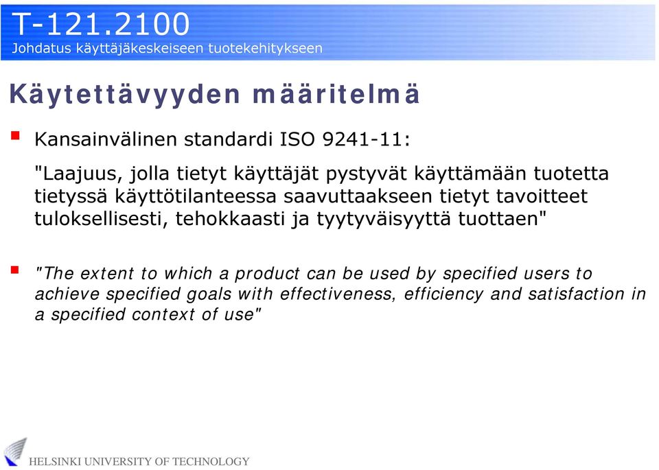 tuloksellisesti, tehokkaasti ja tyytyväisyyttä tuottaen" "The extent to which a product can be used by