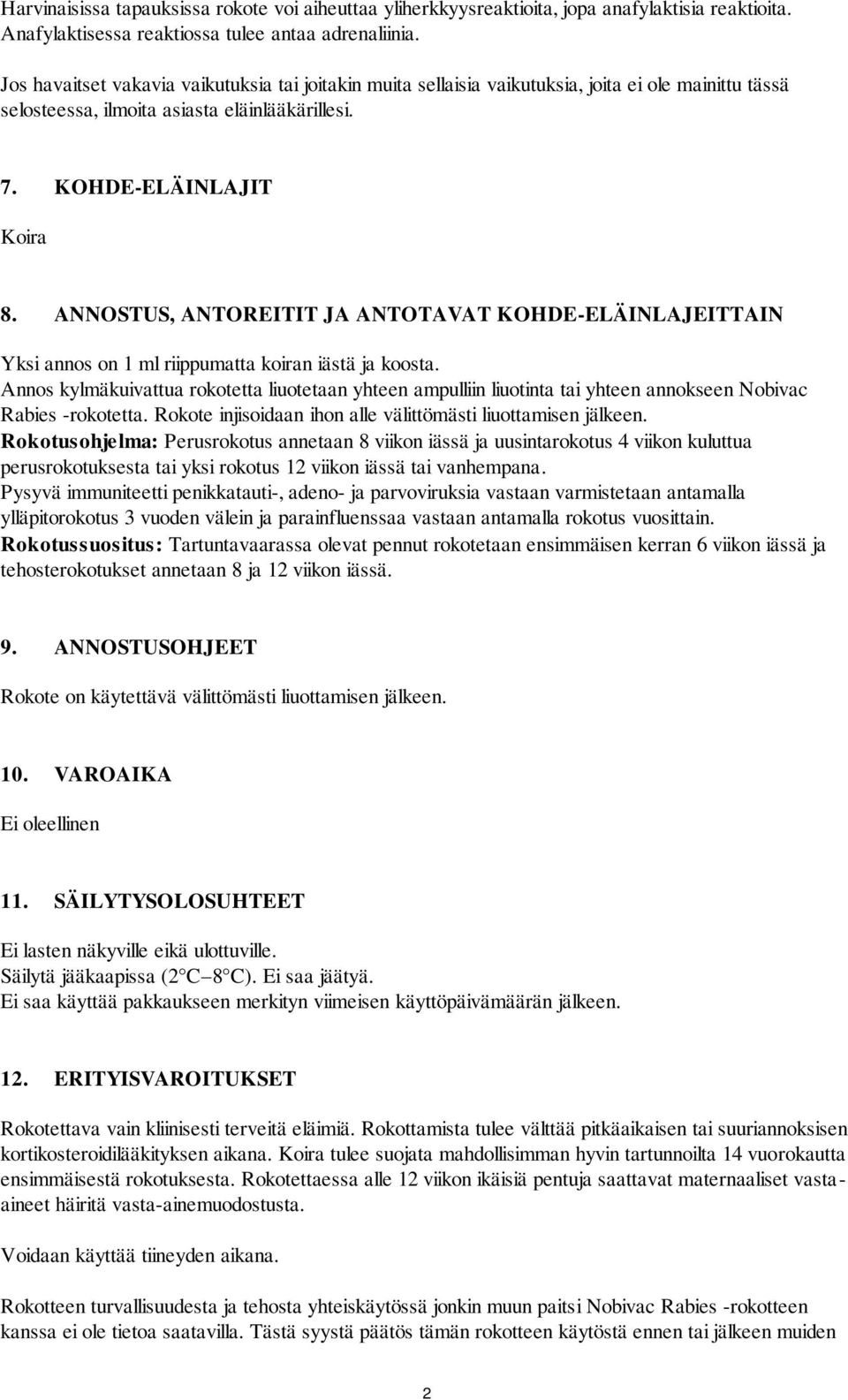 ANNOSTUS, ANTOREITIT JA ANTOTAVAT KOHDE-ELÄINLAJEITTAIN Yksi annos on 1 ml riippumatta koiran iästä ja koosta.