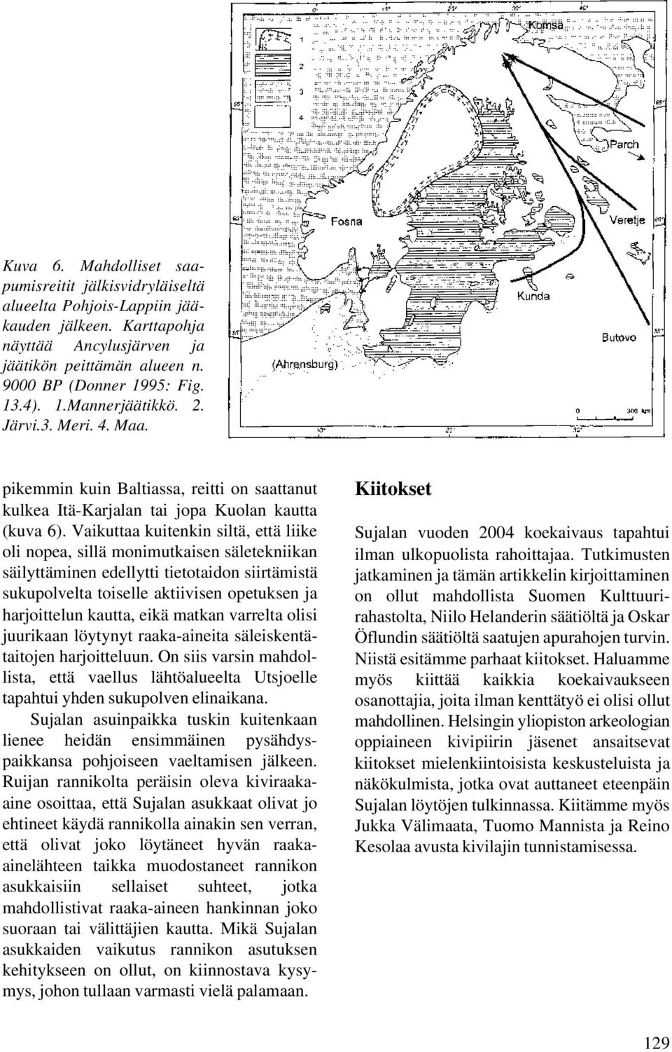 Vaikuttaa kuitenkin siltä, että liike oli nopea, sillä monimutkaisen säletekniikan säilyttäminen edellytti tietotaidon siirtämistä sukupolvelta toiselle aktiivisen opetuksen ja harjoittelun kautta,