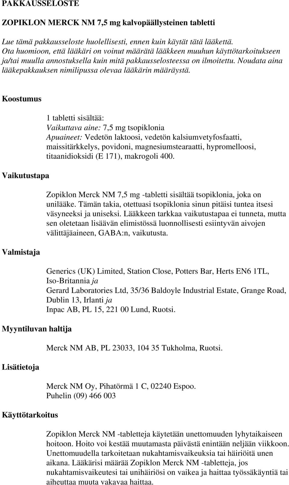 Noudata aina lääkepakkauksen nimilipussa olevaa lääkärin määräystä.