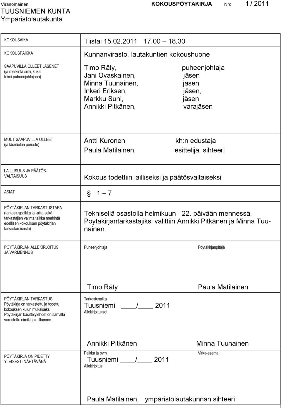 Suni, Annikki Pitkänen, puheenjohtaja jäsen jäsen jäsen, jäsen varajäsen MUUT SAAPUVILLA OLLEET (ja läsnäolon peruste) Antti Kuronen Paula Matilainen, kh:n edustaja esittelijä, sihteeri LAILLISUUS JA