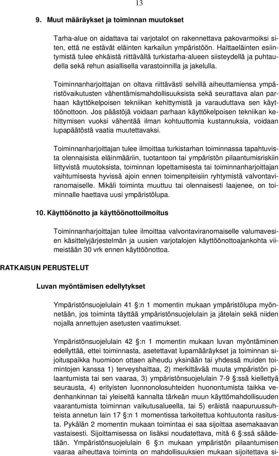 Toiminnanharjoittajan on oltava riittävästi selvillä aiheuttamiensa ympäristövaikutusten vähentämismahdollisuuksista sekä seurattava alan parhaan käyttökelpoisen tekniikan kehittymistä ja