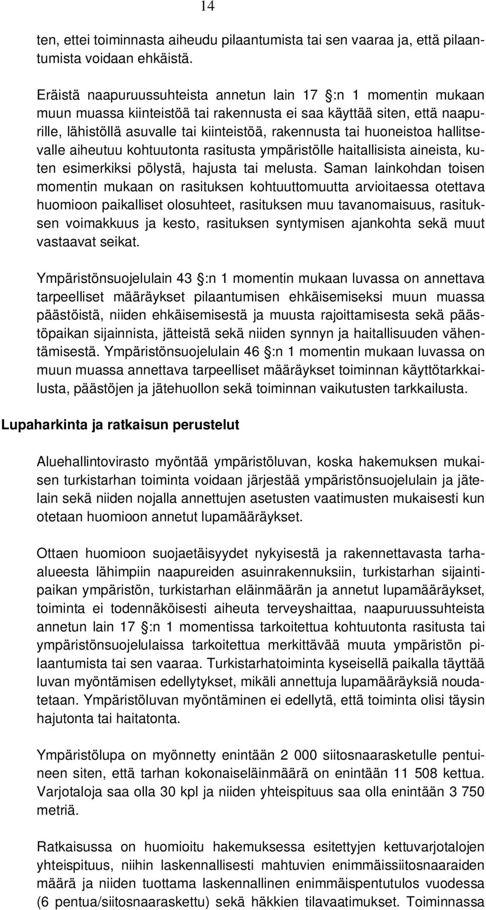 huoneistoa hallitsevalle aiheutuu kohtuutonta rasitusta ympäristölle haitallisista aineista, kuten esimerkiksi pölystä, hajusta tai melusta.