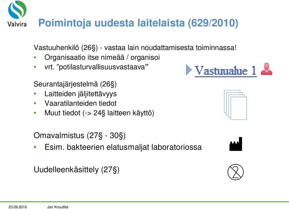 potilasturvallisuusvastaava Seurantajärjestelmä (26 ) Laitteiden jäljitettävyys Vaaratilanteiden