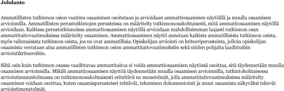 Kaikissa perustutkinnoissa ammattiosaamisen näytöllä arvioidaan mahdollisimman laajasti tutkinnon osan ammattitaitovaatimuksissa määritelty osaaminen.