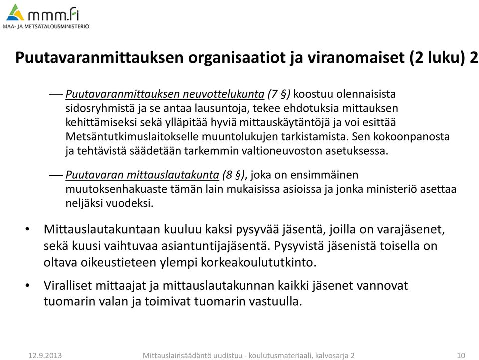 Sen kokoonpanosta ja tehtävistä säädetään tarkemmin valtioneuvoston asetuksessa.