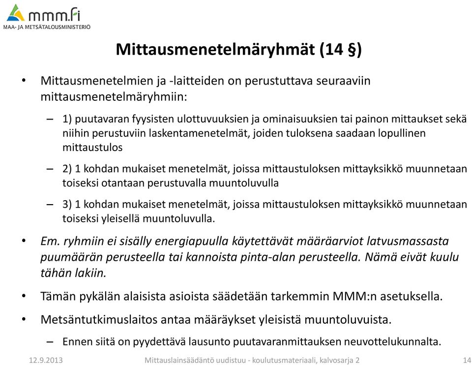 muuntoluvulla 3) 1 kohdan mukaiset menetelmät, joissa mittaustuloksen mittayksikkö muunnetaan toiseksi yleisellä muuntoluvulla. Em.