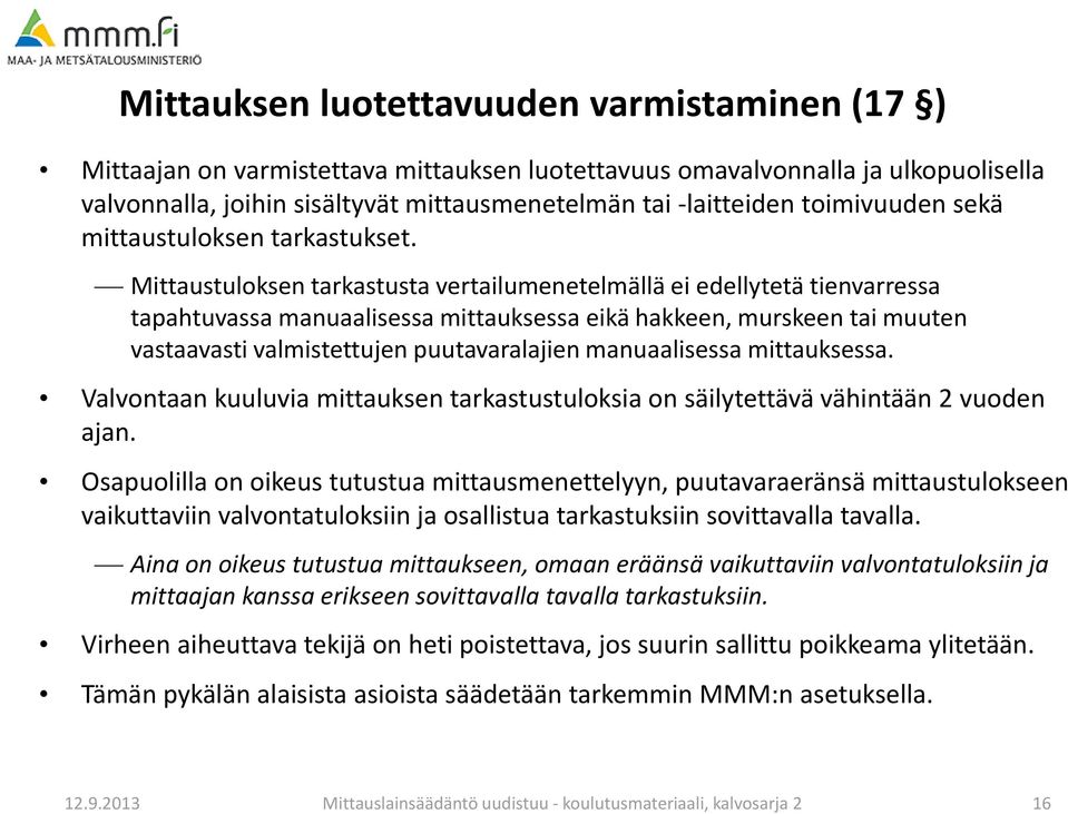 Mittaustuloksen tarkastusta vertailumenetelmällä ei edellytetä tienvarressa tapahtuvassa manuaalisessa mittauksessa eikä hakkeen, murskeen tai muuten vastaavasti valmistettujen puutavaralajien