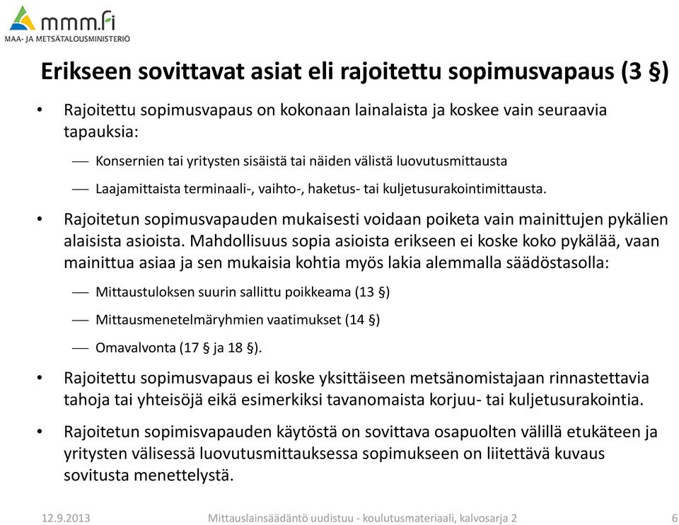 Mahdollisuus sopia asioista erikseen ei koske koko pykälää, vaan mainittua asiaa ja sen mukaisia kohtia myös lakia alemmalla säädöstasolla: Mittaustuloksen suurin sallittu poikkeama (13 )