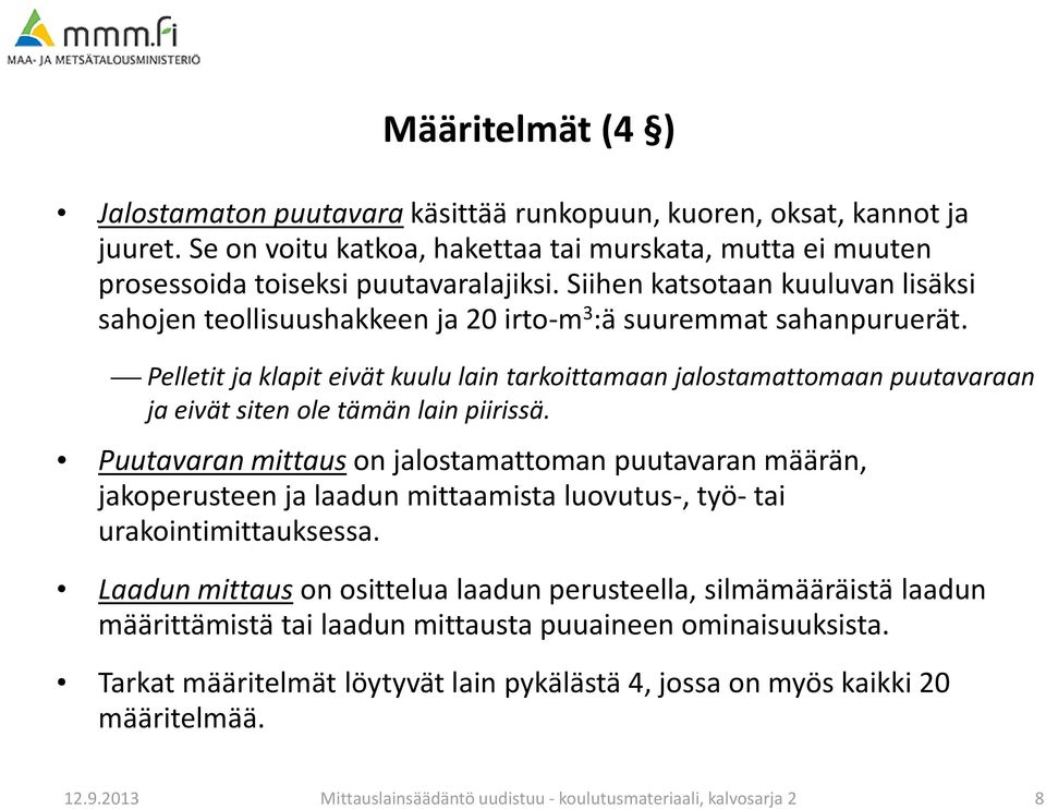 Pelletit ja klapit eivät kuulu lain tarkoittamaan jalostamattomaan puutavaraan ja eivät siten ole tämän lain piirissä.