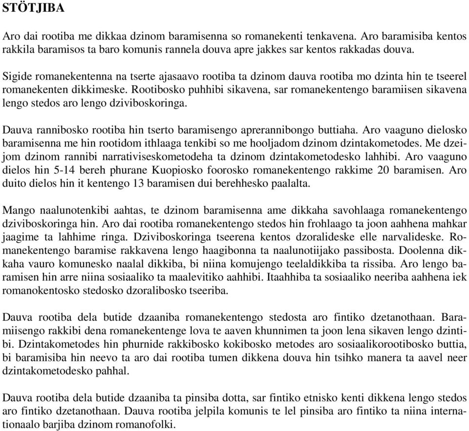 Rootibosko puhhibi sikavena, sar romanekentengo baramiisen sikavena lengo stedos aro lengo dziviboskoringa. Dauva rannibosko rootiba hin tserto baramisengo aprerannibongo buttiaha.
