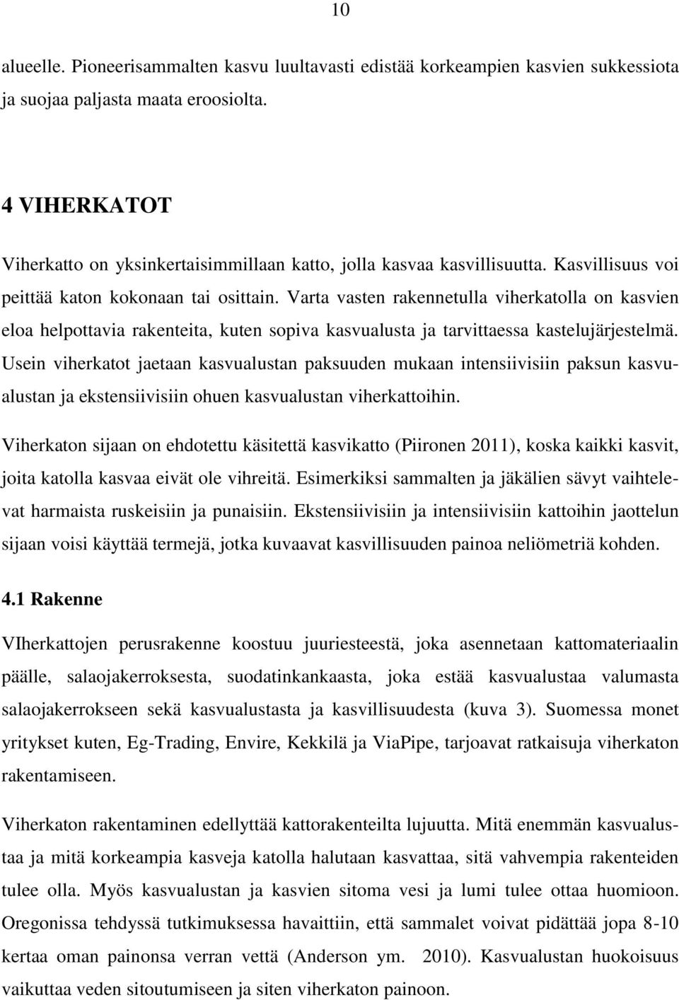 Varta vasten rakennetulla viherkatolla on kasvien eloa helpottavia rakenteita, kuten sopiva kasvualusta ja tarvittaessa kastelujärjestelmä.