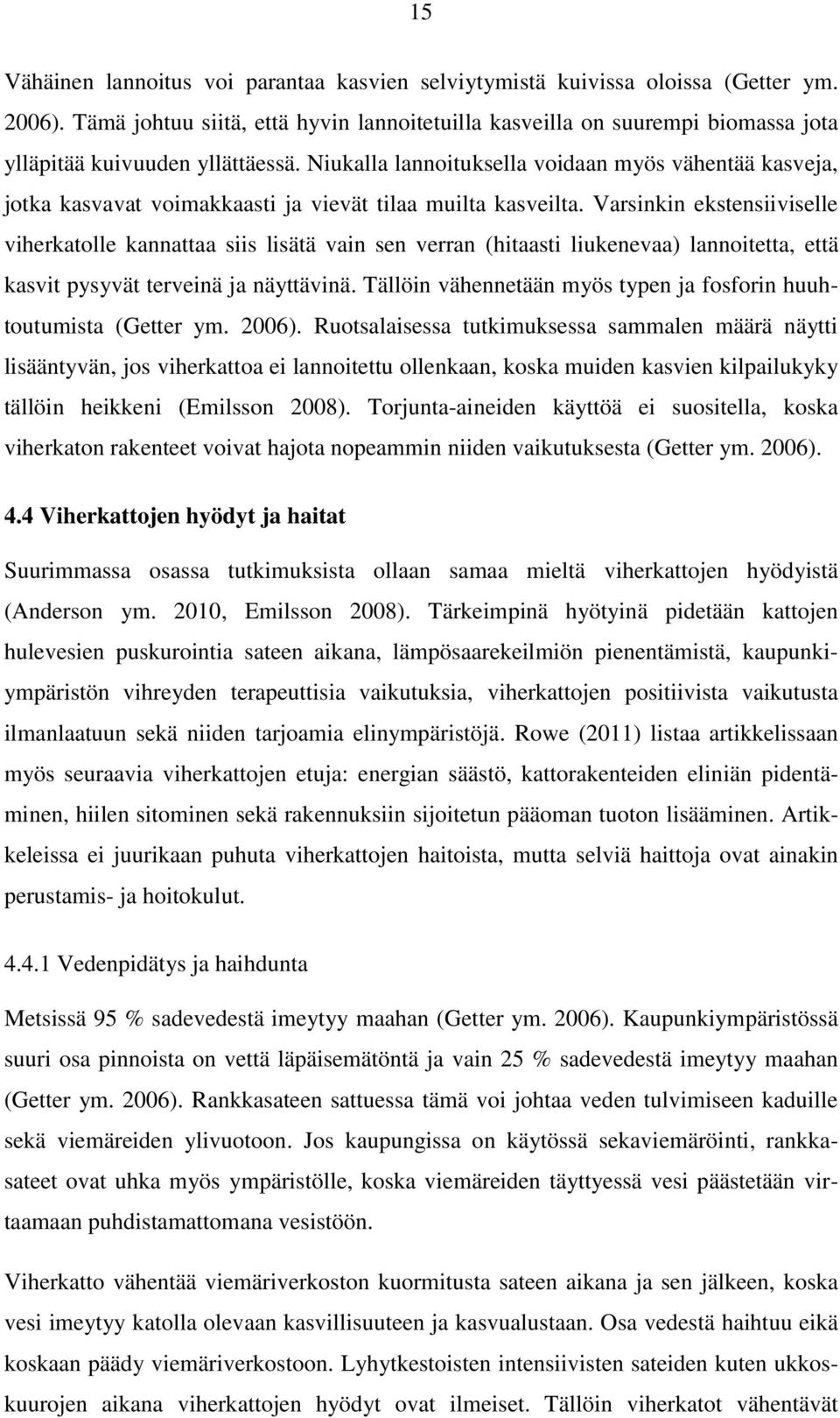 Niukalla lannoituksella voidaan myös vähentää kasveja, jotka kasvavat voimakkaasti ja vievät tilaa muilta kasveilta.