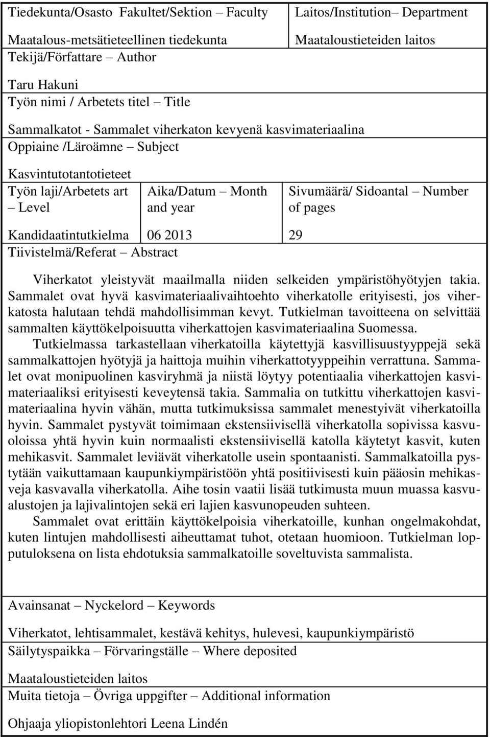 Number of pages Kandidaatintutkielma 06 2013 Tiivistelmä/Referat Abstract 29 Viherkatot yleistyvät maailmalla niiden selkeiden ympäristöhyötyjen takia.