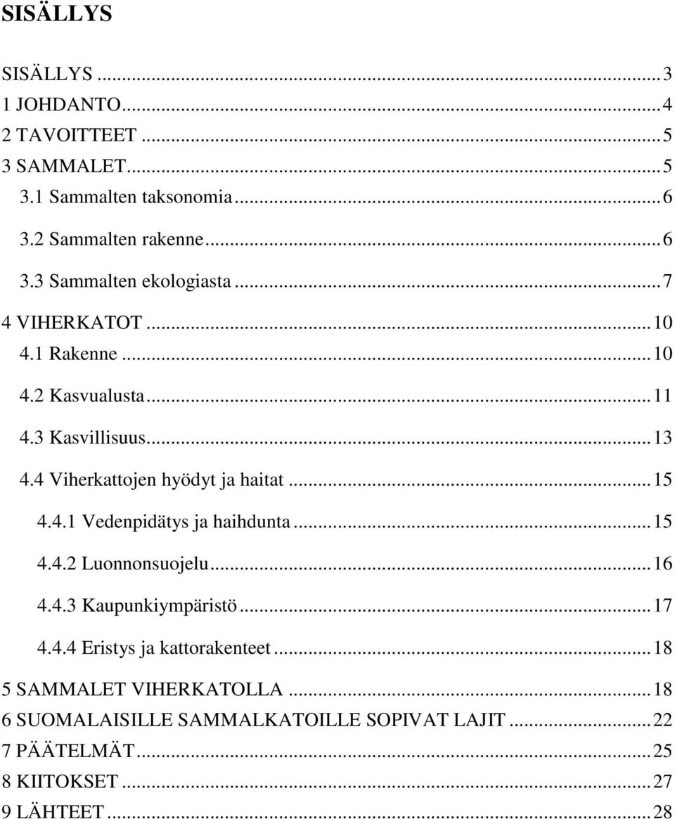.. 15 4.4.2 Luonnonsuojelu... 16 4.4.3 Kaupunkiympäristö... 17 4.4.4 Eristys ja kattorakenteet... 18 5 SAMMALET VIHERKATOLLA.