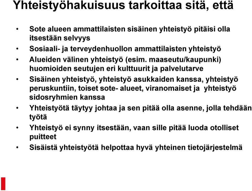 maaseutu/kaupunki) huomioiden seutujen eri kulttuurit ja palvelutarve Sisäinen yhteistyö, yhteistyö asukkaiden kanssa, yhteistyö peruskuntiin, toiset sote-