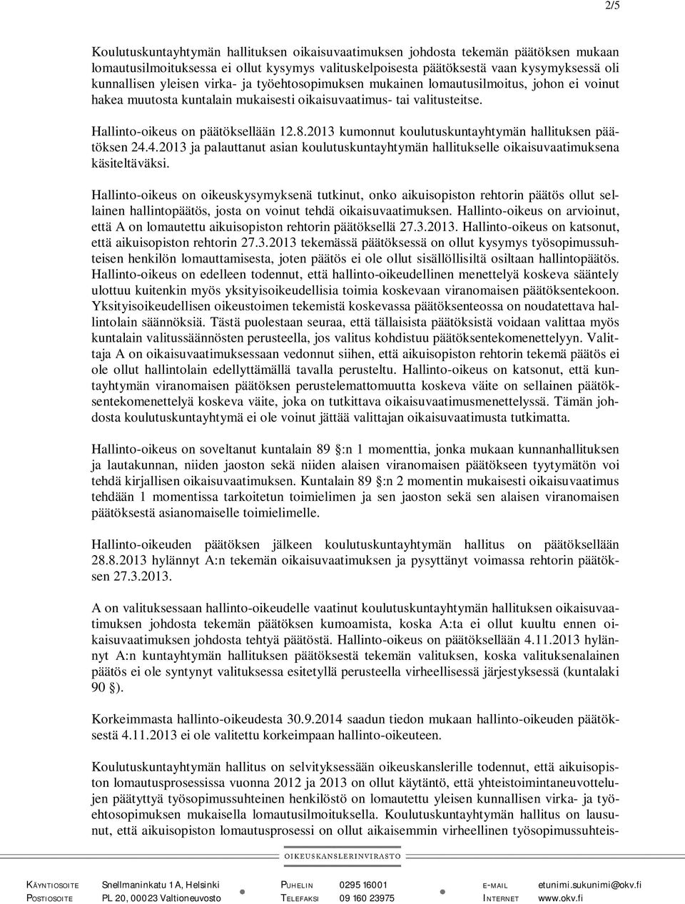 2013 kumonnut koulutuskuntayhtymän hallituksen päätöksen 24.4.2013 ja palauttanut asian koulutuskuntayhtymän hallitukselle oikaisuvaatimuksena käsiteltäväksi.