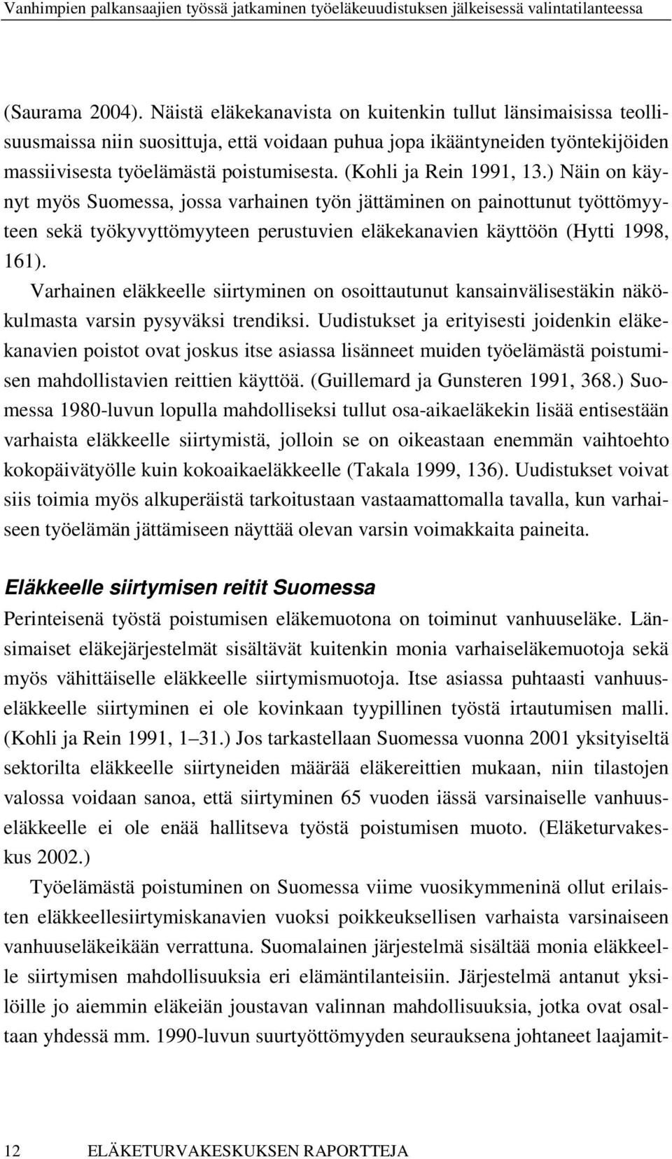 Varhainen eläkkeelle siirtyminen on osoittautunut kansainvälisestäkin näkökulmasta varsin pysyväksi trendiksi.