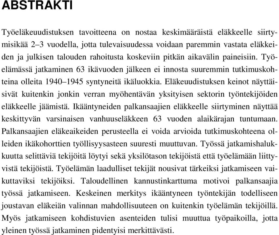 Eläkeuudistuksen keinot näyttäisivät kuitenkin jonkin verran myöhentävän yksityisen sektorin työntekijöiden eläkkeelle jäämistä.