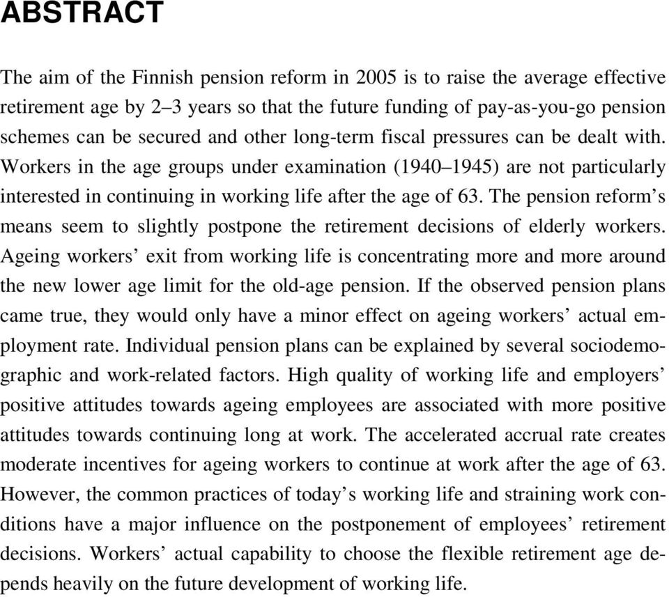 The pension reform s means seem to slightly postpone the retirement decisions of elderly workers.