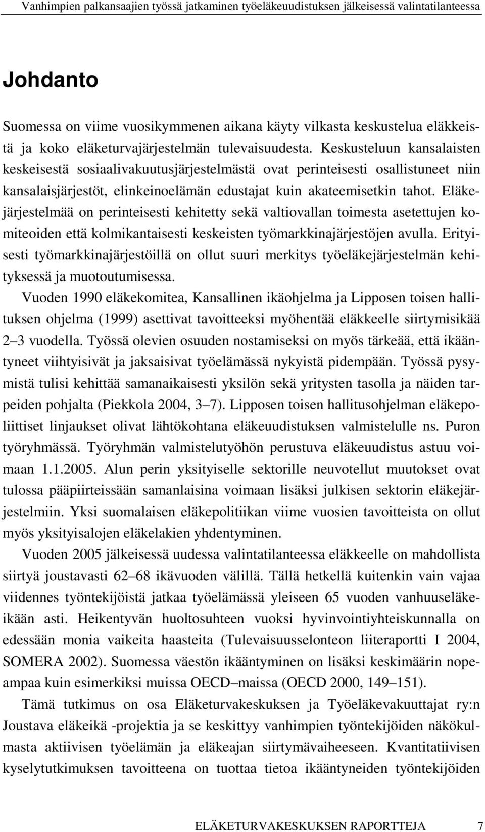 Eläkejärjestelmää on perinteisesti kehitetty sekä valtiovallan toimesta asetettujen komiteoiden että kolmikantaisesti keskeisten työmarkkinajärjestöjen avulla.