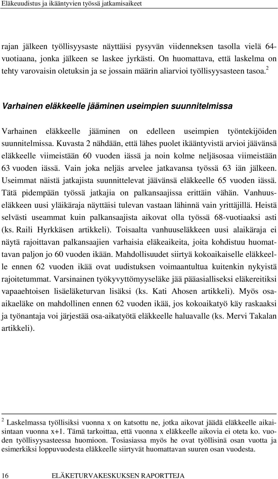 2 Varhainen eläkkeelle jääminen useimpien suunnitelmissa Varhainen eläkkeelle jääminen on edelleen useimpien työntekijöiden suunnitelmissa.