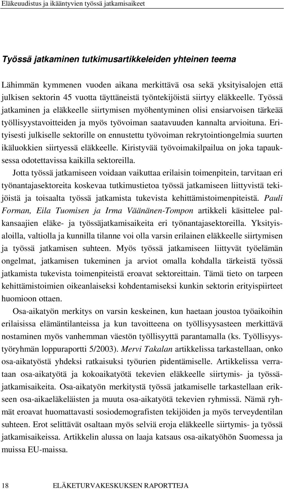 Työssä jatkaminen ja eläkkeelle siirtymisen myöhentyminen olisi ensiarvoisen tärkeää työllisyystavoitteiden ja myös työvoiman saatavuuden kannalta arvioituna.