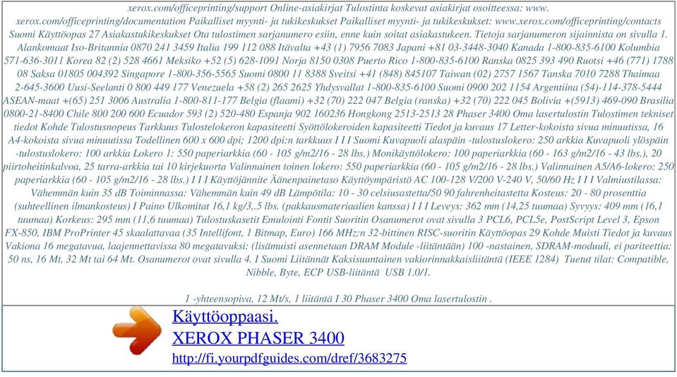 Alankomaat Iso-Britannia 0870 241 3459 Italia 199 112 088 Itävalta +43 (1) 7956 7083 Japani +81 03-3448-3040 Kanada 1-800-835-6100 Kolumbia 571-636-3011 Korea 82 (2) 528 4661 Meksiko +52 (5) 628-1091