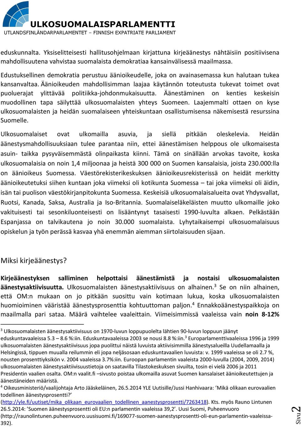 Äänioikeuden mahdollisimman laajaa käytännön toteutusta tukevat toimet ovat puoluerajat ylittävää politiikka-johdonmukaisuutta.