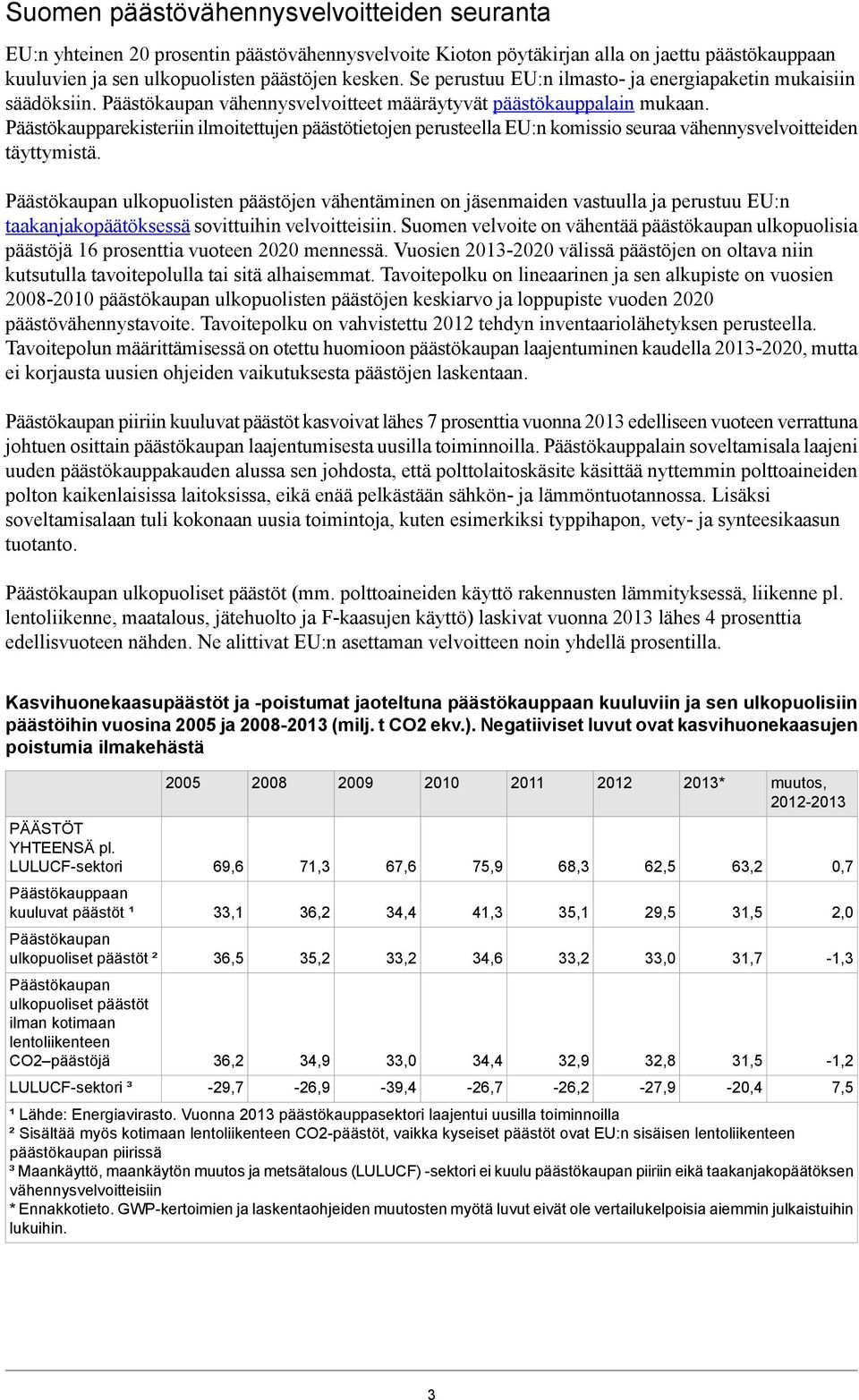 Päästökaupparekisteriin ilmoitettujen päästötietojen perusteella EU:n komissio seuraa vähennysvelvoitteiden täyttymistä.