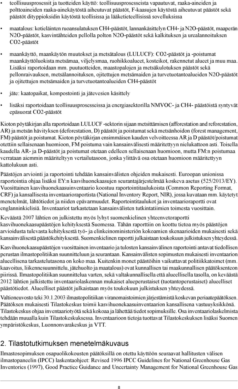 kasvintähteiden pellolla polton N2O-päästöt sekä kalkituksen ja urealannoituksen CO2-päästöt maankäyttö, maankäytön muutokset ja metsätalous (LULUCF): CO2-päästöt ja -poistumat maankäyttöluokista