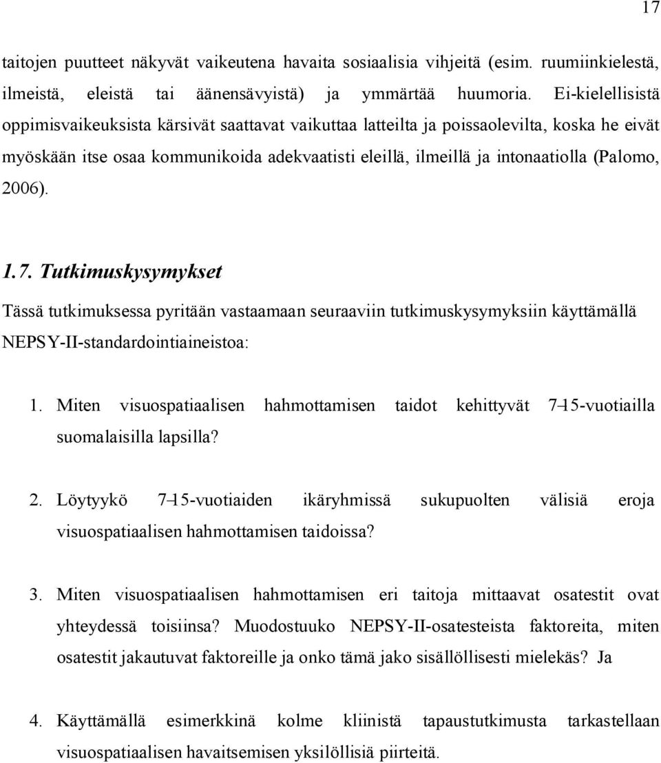 2006). 1.7. Tutkimuskysymykset Tässä tutkimuksessa pyritään vastaamaan seuraaviin tutkimuskysymyksiin käyttämällä NEPSY-II-standardointiaineistoa: 1.