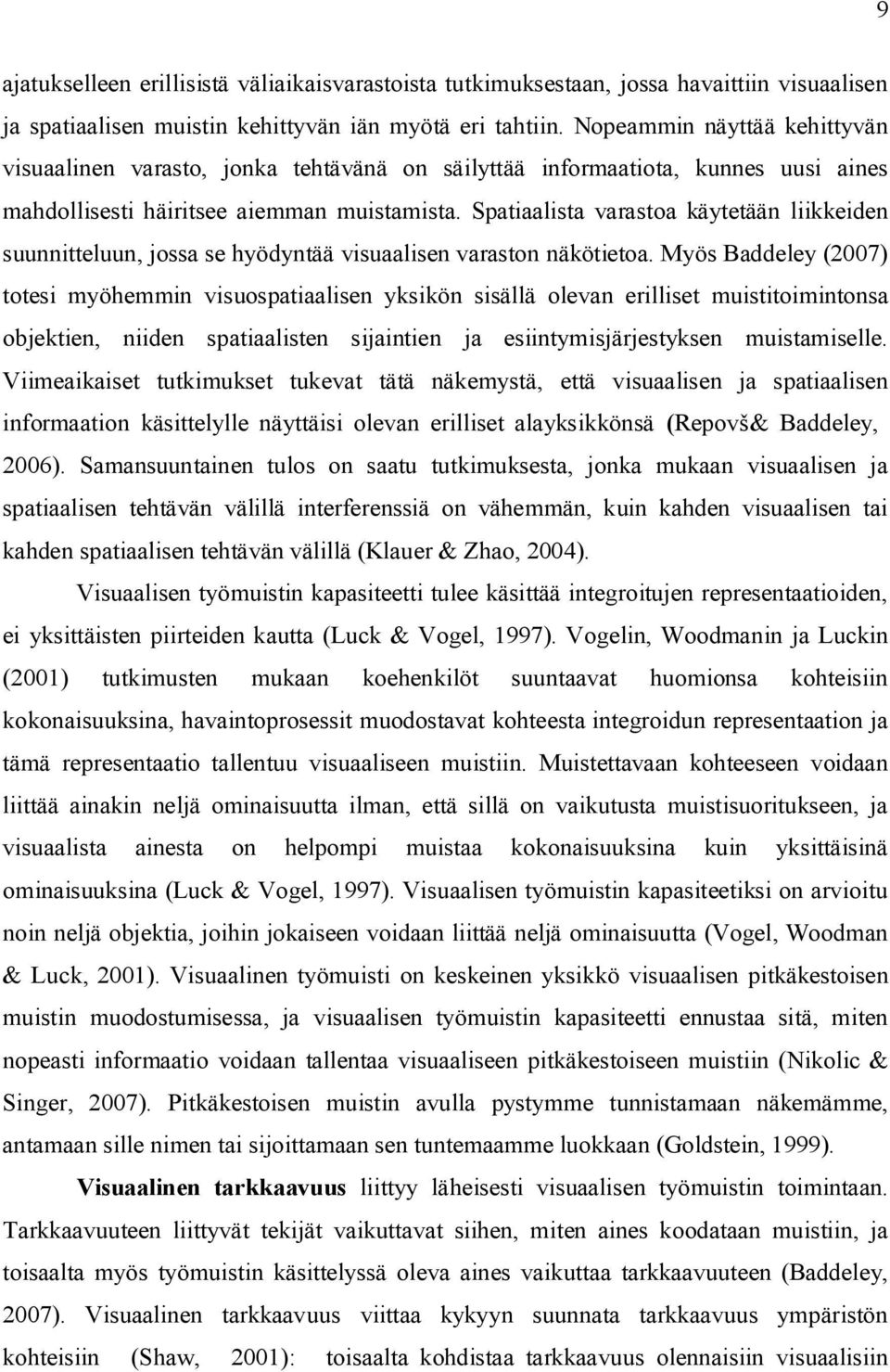 Spatiaalista varastoa käytetään liikkeiden suunnitteluun, jossa se hyödyntää visuaalisen varaston näkötietoa.