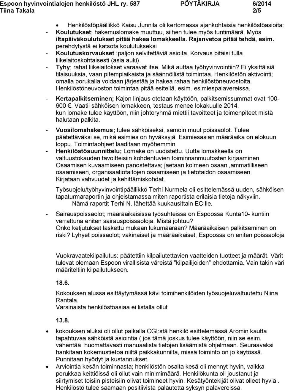 Korvaus pitäisi tulla liikelaitoskohtaisesti (asia auki). - Tyhy; rahat liikelaitokset varaavat itse. Mikä auttaa työhyvinvointiin?