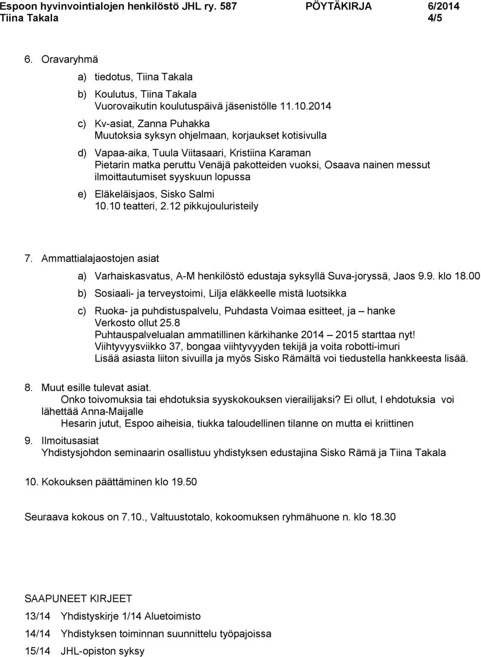 messut ilmoittautumiset syyskuun lopussa e) Eläkeläisjaos, Sisko Salmi 10.10 teatteri, 2.12 pikkujouluristeily 7.