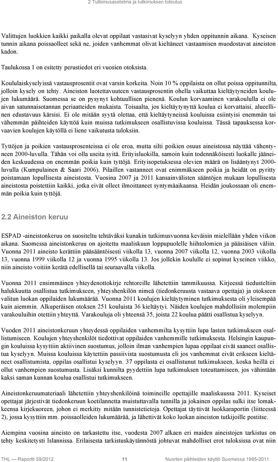 Koululaiskyselyissä vastausprosentit ovat varsin korkeita. Noin % oppilaista on ollut poissa oppitunnilta, jolloin kysely on tehty.