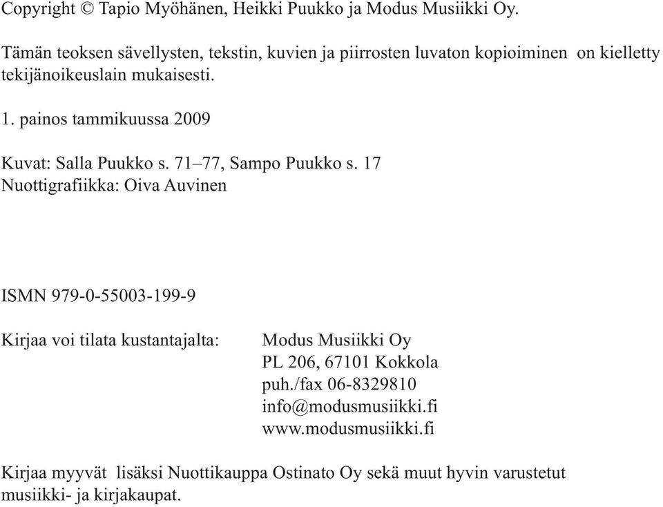 Nuottigrafiikka: Oiva Auvinen ISMN 979-0-5500-99-9 Kirjaa voi tilata kustantajalta: Modus Musiikki Oy PL 206, 670 Kokkola puh/fax