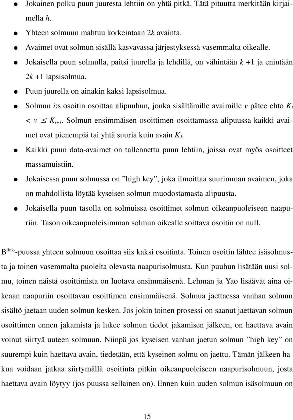 Puun juurella on ainakin kaksi lapsisolmua. Solmun i:s osoitin osoittaa alipuuhun, jonka sisältämille avaimille v pätee ehto K i < v K i+1.