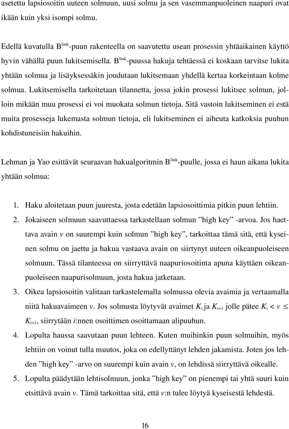 B link puussa hakuja tehtäessä ei koskaan tarvitse lukita yhtään solmua ja lisäyksessäkin joudutaan lukitsemaan yhdellä kertaa korkeintaan kolme solmua.