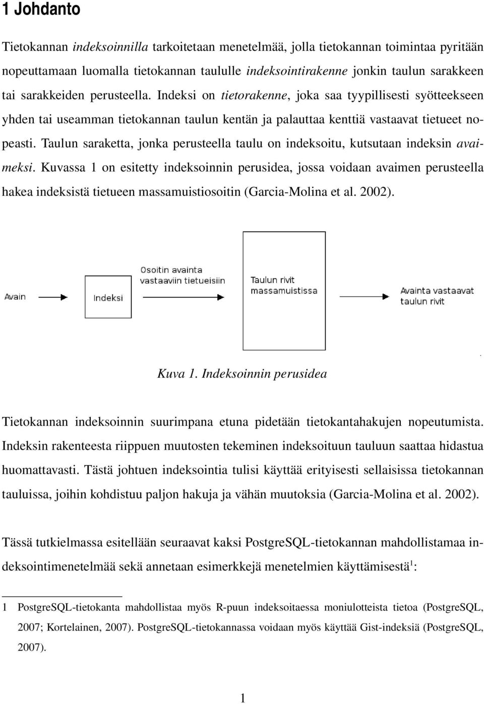 Taulun saraketta, jonka perusteella taulu on indeksoitu, kutsutaan indeksin avaimeksi.