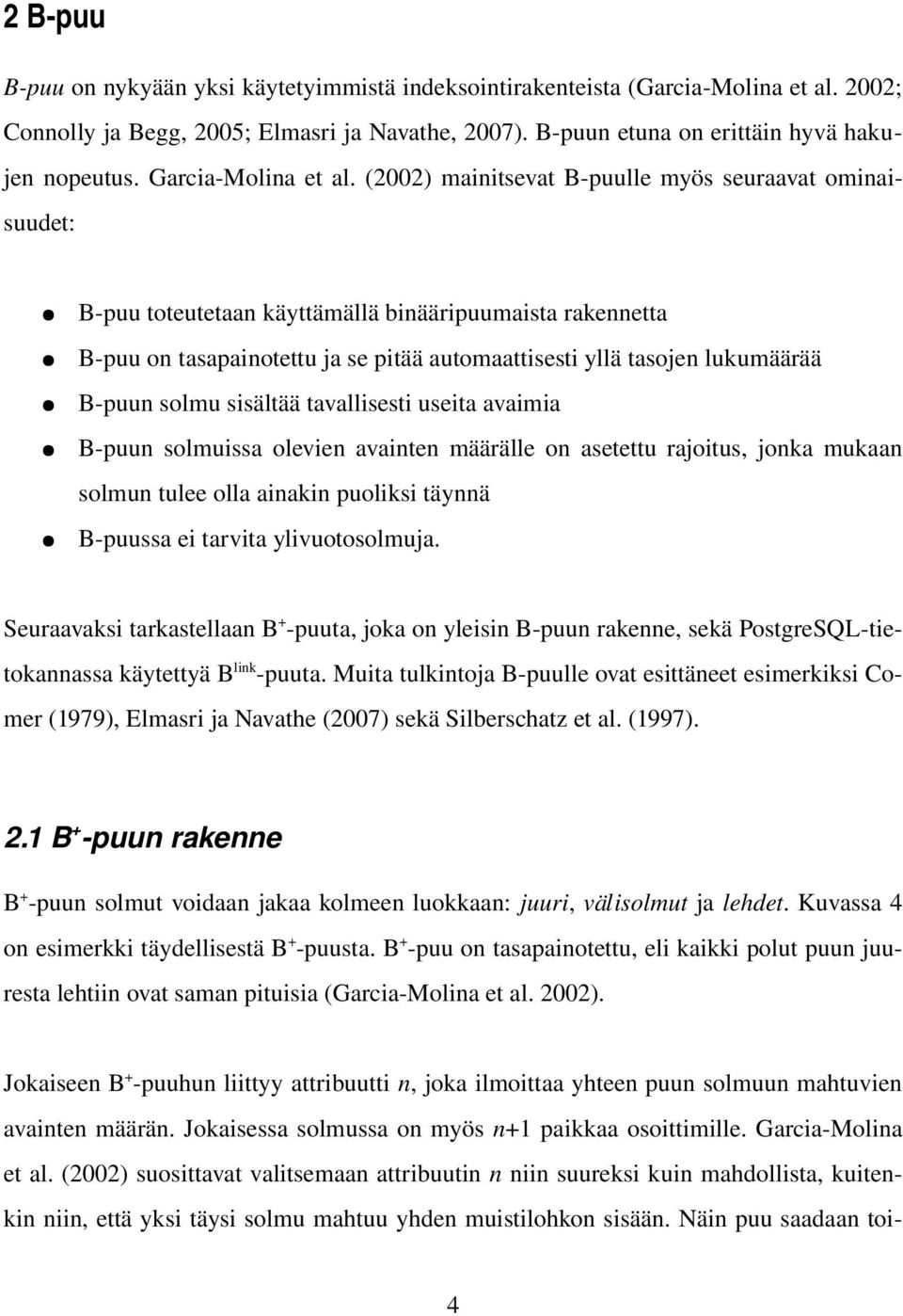 (2002) mainitsevat B puulle myös seuraavat ominaisuudet: B puu toteutetaan käyttämällä binääripuumaista rakennetta B puu on tasapainotettu ja se pitää automaattisesti yllä tasojen lukumäärää B puun