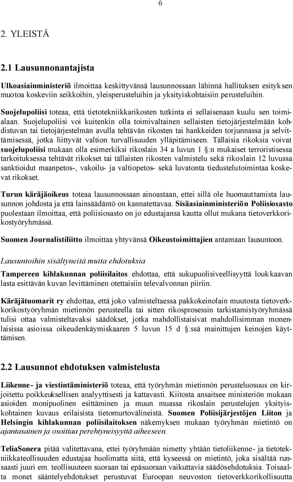 Suojelupoliisi toteaa, että tietotekniikkarikosten tutkinta ei sellaisenaan kuulu sen toimialaan.