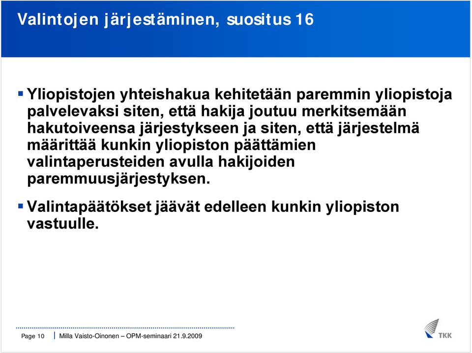 ja siten, että järjestelmä määrittää kunkin yliopiston päättämien valintaperusteiden avulla